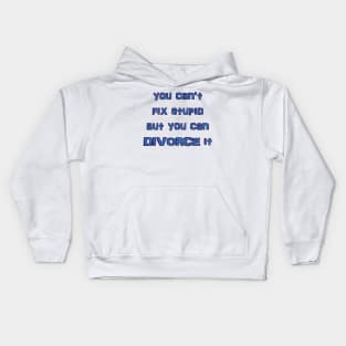 you can't fix stupid but you can DIVORCE it Kids Hoodie
